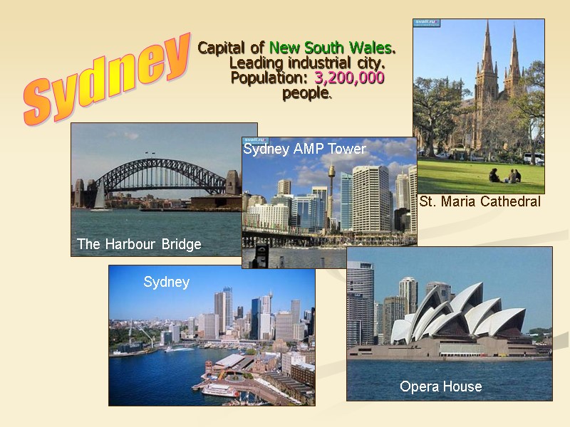 Capital of New South Wales. Leading industrial city. Population: 3,200,000 people.  Sydney St.